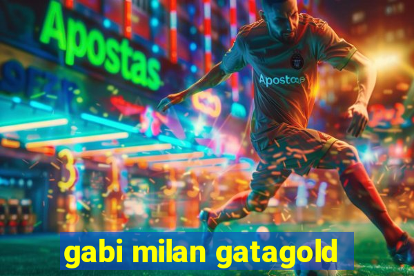 gabi milan gatagold